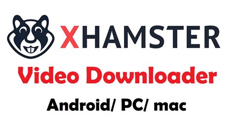 xHamsterVideoDownloader APK for Windows, Android, and Mac